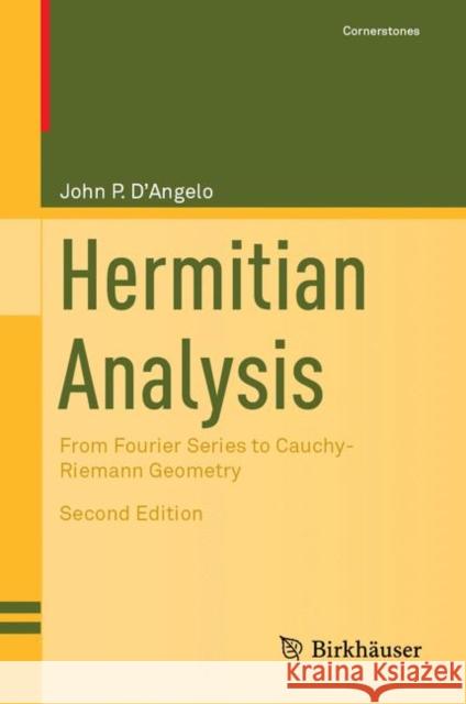 Hermitian Analysis: From Fourier Series to Cauchy-Riemann Geometry D'Angelo, John P. 9783030165130 Birkhauser