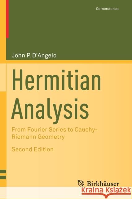 Hermitian Analysis: From Fourier Series to Cauchy-Riemann Geometry D'Angelo, John P. 9783030165161 Birkhauser