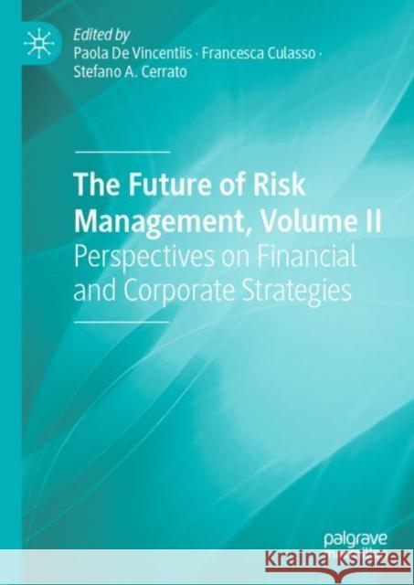 The Future of Risk Management, Volume II: Perspectives on Financial and Corporate Strategies de Vincentiis, Paola 9783030165253 Palgrave MacMillan