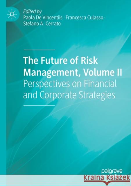 The Future of Risk Management, Volume II: Perspectives on Financial and Corporate Strategies de Vincentiis, Paola 9783030165284 Palgrave MacMillan