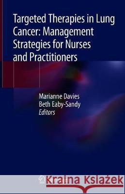 Targeted Therapies in Lung Cancer: Management Strategies for Nurses and Practitioners Marianne Davies Beth Eaby-Sandy 9783030165499 Springer