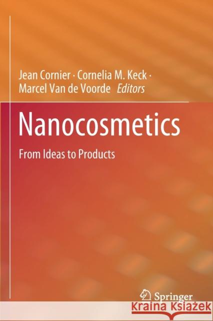 Nanocosmetics: From Ideas to Products Jean Cornier Cornelia M. Keck Marcel Va 9783030165758 Springer