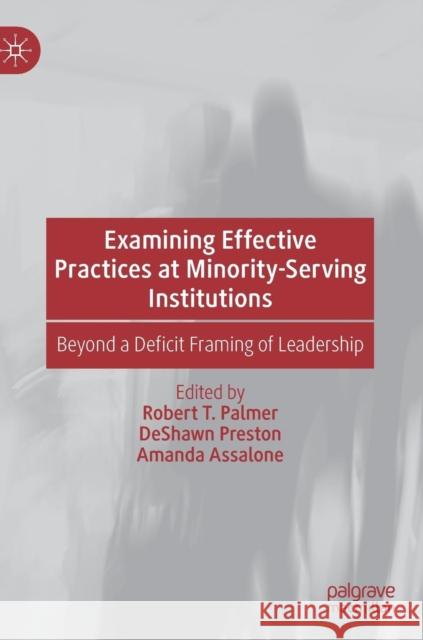 Examining Effective Practices at Minority-Serving Institutions: Beyond a Deficit Framing of Leadership Palmer, Robert T. 9783030166083