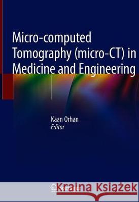 Micro-Computed Tomography (Micro-Ct) in Medicine and Engineering Orhan, Kaan 9783030166403 Springer