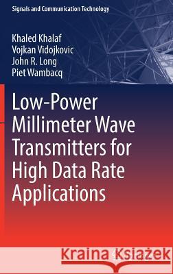 Low-Power Millimeter Wave Transmitters for High Data Rate Applications Khaled Khalaf Vojkan Vidojkovic John R. Long 9783030166526 Springer