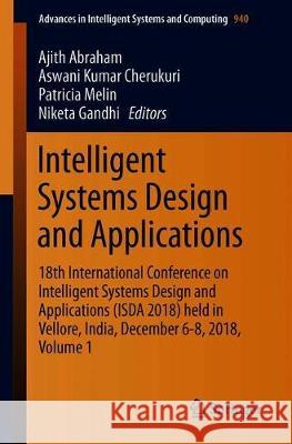 Intelligent Systems Design and Applications: 18th International Conference on Intelligent Systems Design and Applications (Isda 2018) Held in Vellore, Abraham, Ajith 9783030166564 Springer