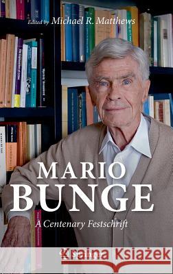 Mario Bunge: A Centenary Festschrift Michael R. Matthews 9783030166724 Springer