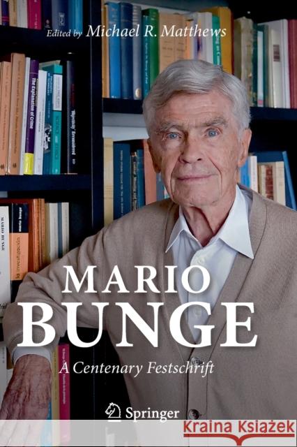 Mario Bunge: A Centenary Festschrift Michael R. Matthews 9783030166755 Springer