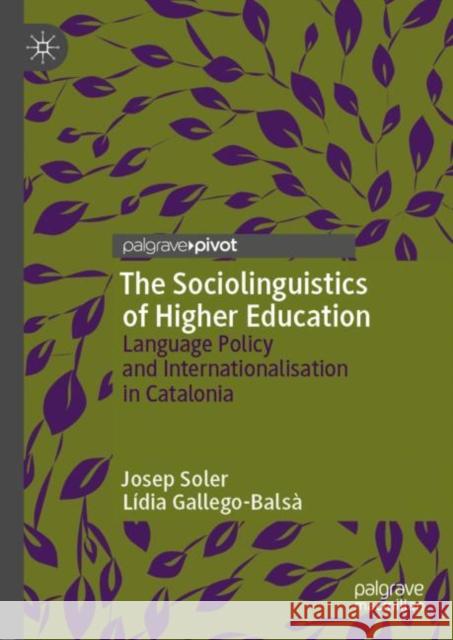 The Sociolinguistics of Higher Education: Language Policy and Internationalisation in Catalonia Soler, Josep 9783030166762 Palgrave Pivot