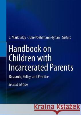 Handbook on Children with Incarcerated Parents: Research, Policy, and Practice Eddy, J. Mark 9783030167066 Springer