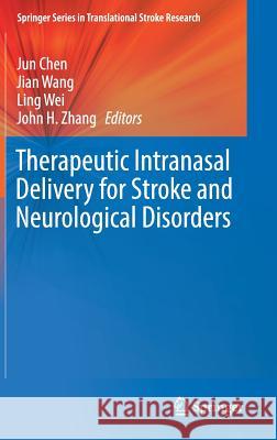 Therapeutic Intranasal Delivery for Stroke and Neurological Disorders Jun Chen Jian Wang Ling Wei 9783030167134