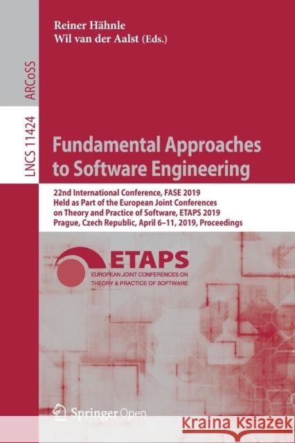 Fundamental Approaches to Software Engineering: 22nd International Conference, Fase 2019, Held as Part of the European Joint Conferences on Theory and Hähnle, Reiner 9783030167219