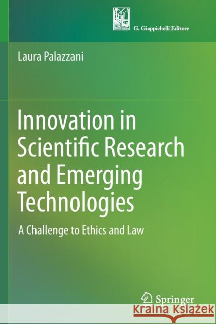 Innovation in Scientific Research and Emerging Technologies: A Challenge to Ethics and Law Laura Palazzani   9783030167356 Springer