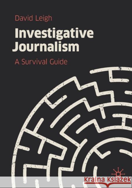 Investigative Journalism: A Survival Guide Leigh, David 9783030167516 Springer Nature Switzerland AG