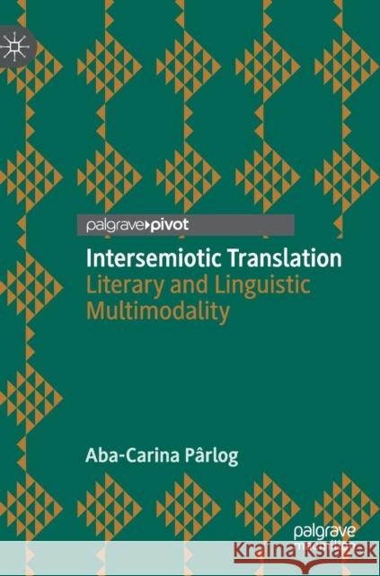 Intersemiotic Translation: Literary and Linguistic Multimodality Pârlog, Aba-Carina 9783030167653 Palgrave Pivot