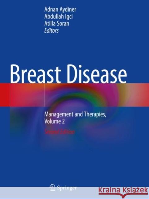 Breast Disease: Management and Therapies, Volume 2 Adnan Aydiner Abdullah Igci Atilla Soran 9783030167943 Springer