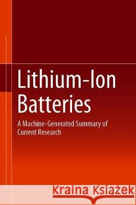 Lithium-Ion Batteries: A Machine-Generated Summary of Current Research Writer, Beta 9783030167998
