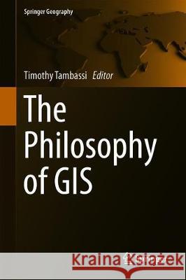 The Philosophy of GIS Timothy Tambassi 9783030168285