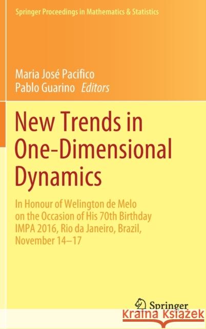 New Trends in One-Dimensional Dynamics: In Honour of Welington de Melo on the Occasion of His 70th Birthday Impa 2016, Rio de Janeiro, Brazil, Novembe Pacifico, Maria José 9783030168322 Springer
