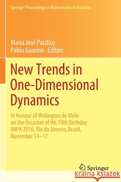 New Trends in One-Dimensional Dynamics: In Honour of Welington de Melo on the Occasion of His 70th Birthday Impa 2016, Rio de Janeiro, Brazil, Novembe Maria Jos Pacifico Pablo Guarino 9783030168353 Springer