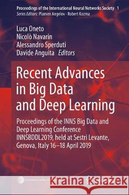 Recent Advances in Big Data and Deep Learning: Proceedings of the Inns Big Data and Deep Learning Conference Innsbddl2019, Held at Sestri Levante, Gen Oneto, Luca 9783030168407