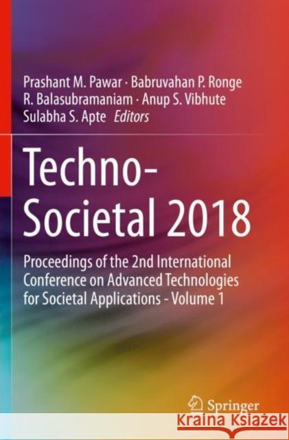 Techno-Societal 2018: Proceedings of the 2nd International Conference on Advanced Technologies for Societal Applications - Volume 1 Prashant M. Pawar Babruvahan P. Ronge R. Balasubramaniam 9783030168506 Springer