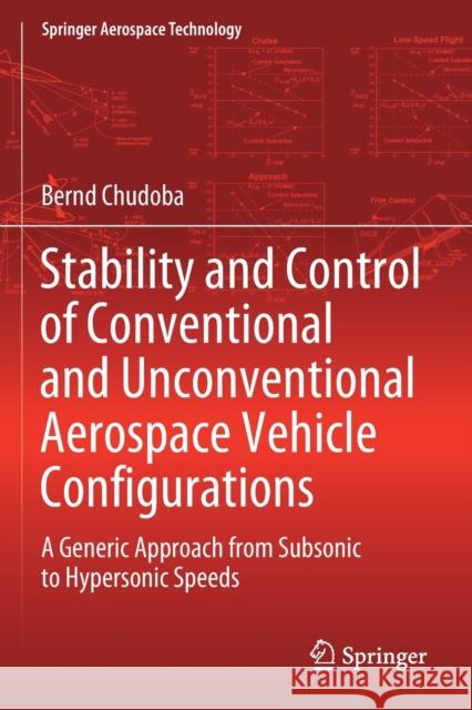 Stability and Control of Conventional and Unconventional Aerospace Vehicle Configurations: A Generic Approach from Subsonic to Hypersonic Speeds Bernd Chudoba 9783030168582