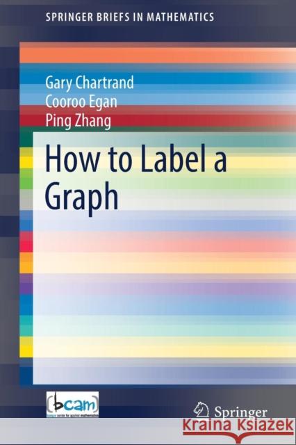 How to Label a Graph Gary Chartrand Cooroo Egan Ping Zhang 9783030168629 Springer