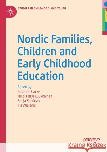Nordic Families, Children and Early Childhood Education Susanne Garvis Heidi Harju-Luukkainen Sonja Sheridan 9783030168681