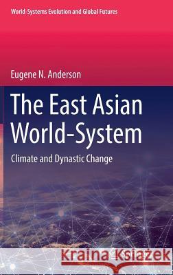 The East Asian World-System: Climate and Dynastic Change Anderson, Eugene N. 9783030168698