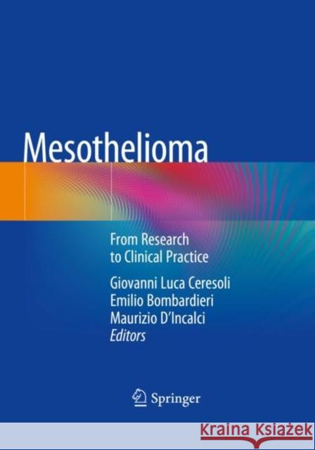 Mesothelioma: From Research to Clinical Practice Giovanni Luca Ceresoli Emilio Bombardieri Maurizio D'Incalci 9783030168865