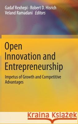 Open Innovation and Entrepreneurship: Impetus of Growth and Competitive Advantages Rexhepi, Gadaf 9783030169114