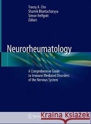 Neurorheumatology: A Comprehenisve Guide to Immune Mediated Disorders of the Nervous System Cho, Tracey A. 9783030169275 Springer