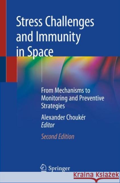 Stress Challenges and Immunity in Space: From Mechanisms to Monitoring and Preventive Strategies Chouk 9783030169985 Springer