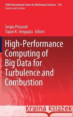 High-Performance Computing of Big Data for Turbulence and Combustion Sergio Pirozzoli Tapan K. SenGupta 9783030170110