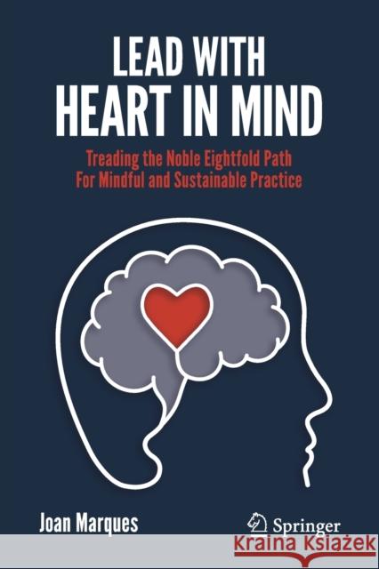 Lead with Heart in Mind: Treading the Noble Eightfold Path for Mindful and Sustainable Practice Marques, Joan 9783030170271 Copernicus Books