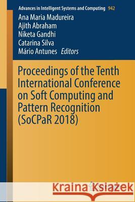 Proceedings of the Tenth International Conference on Soft Computing and Pattern Recognition (Socpar 2018) Madureira, Ana Maria 9783030170646