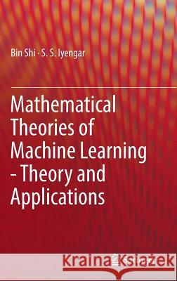 Mathematical Theories of Machine Learning - Theory and Applications Bin Shi S. S. Iyengar 9783030170752 Springer