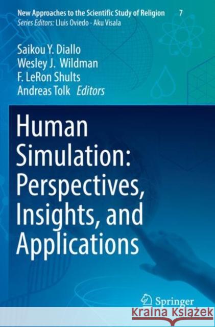 Human Simulation: Perspectives, Insights, and Applications Saikou Y. Diallo Wesley J. Wildman F. Leron Shults 9783030170929