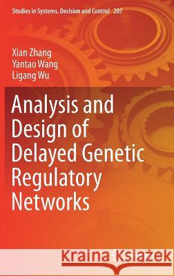 Analysis and Design of Delayed Genetic Regulatory Networks Xian Zhang Yantao Wang Ligang Wu 9783030170974