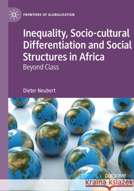 Inequality, Socio-Cultural Differentiation and Social Structures in Africa: Beyond Class Dieter Neubert 9783030171131