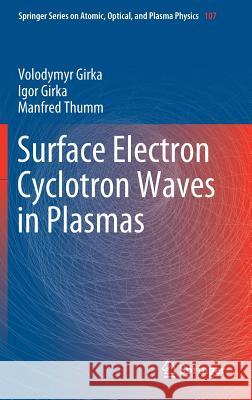 Surface Electron Cyclotron Waves in Plasmas Volodymyr Girka Igor Girka Manfred Thumm 9783030171148 Springer
