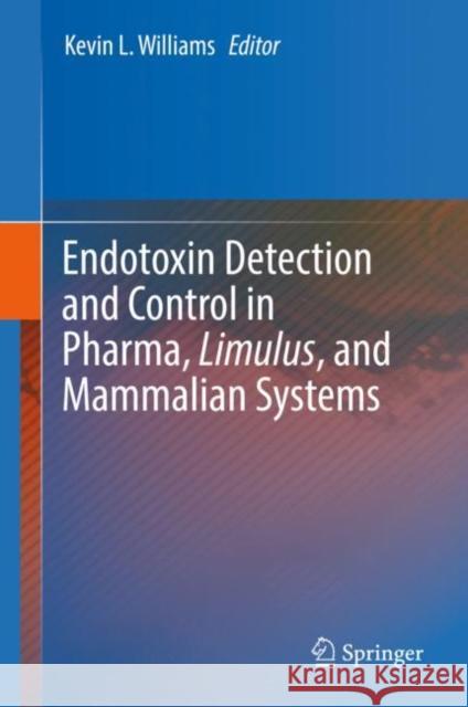 Endotoxin Detection and Control in Pharma, Limulus, and Mammalian Systems Kevin Williams 9783030171476