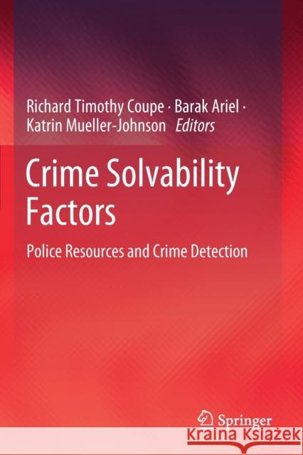 Crime Solvability Factors: Police Resources and Crime Detection Richard Timothy Coupe Barak Ariel Katrin Mueller-Johnson 9783030171629