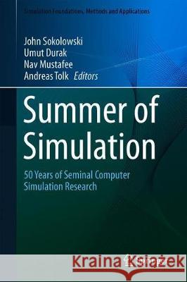 Summer of Simulation: 50 Years of Seminal Computer Simulation Research Sokolowski, John 9783030171636 Springer