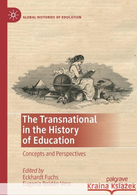 The Transnational in the History of Education: Concepts and Perspectives Eckhardt Fuchs Eugenia Rold 9783030171704 Palgrave MacMillan