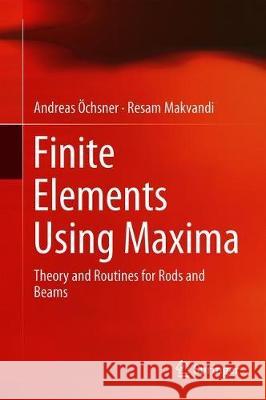 Finite Elements Using Maxima: Theory and Routines for Rods and Beams Öchsner, Andreas 9783030171988 Springer