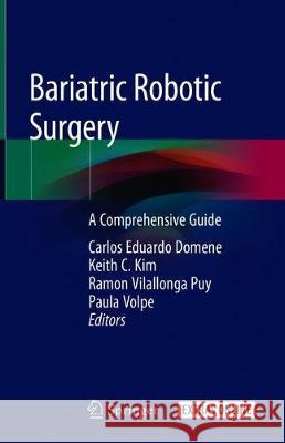 Bariatric Robotic Surgery: A Comprehensive Guide Domene, Carlos Eduardo 9783030172220 Springer