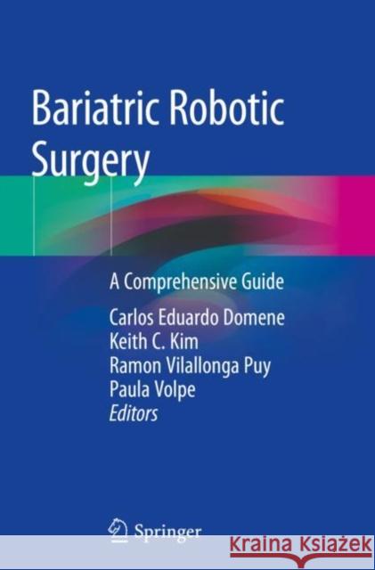 Bariatric Robotic Surgery: A Comprehensive Guide Carlos Eduardo Domene Keith C. Kim Ramon Vilallong 9783030172251 Springer