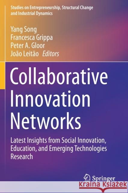 Collaborative Innovation Networks: Latest Insights from Social Innovation, Education, and Emerging Technologies Research Yang Song Francesca Grippa Peter A. Gloor 9783030172404